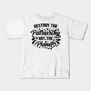 Destroy The Patriarchy Not The Planet v2 Kids T-Shirt